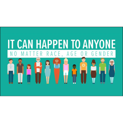 Text: It can happen to anyone, no matter race, age, or gender.